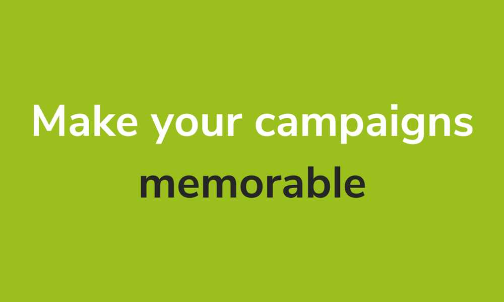 Make Your Campaigns Memorable